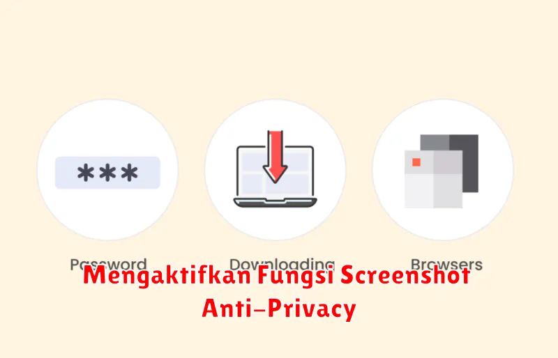 Mengaktifkan Fungsi Screenshot Anti-Privacy