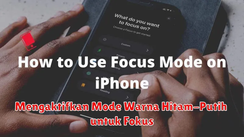 Mengaktifkan Mode Warna Hitam-Putih untuk Fokus