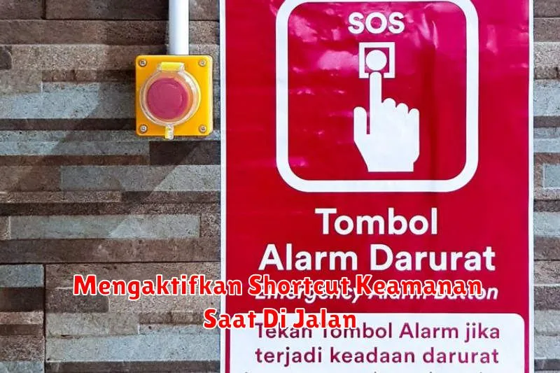 Mengaktifkan Shortcut Keamanan Saat Di Jalan