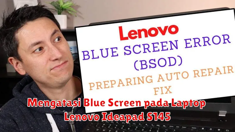 Mengatasi Blue Screen pada Laptop Lenovo Ideapad S145