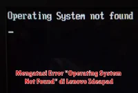 Mengatasi Error "Operating System Not Found" di Lenovo Ideapad