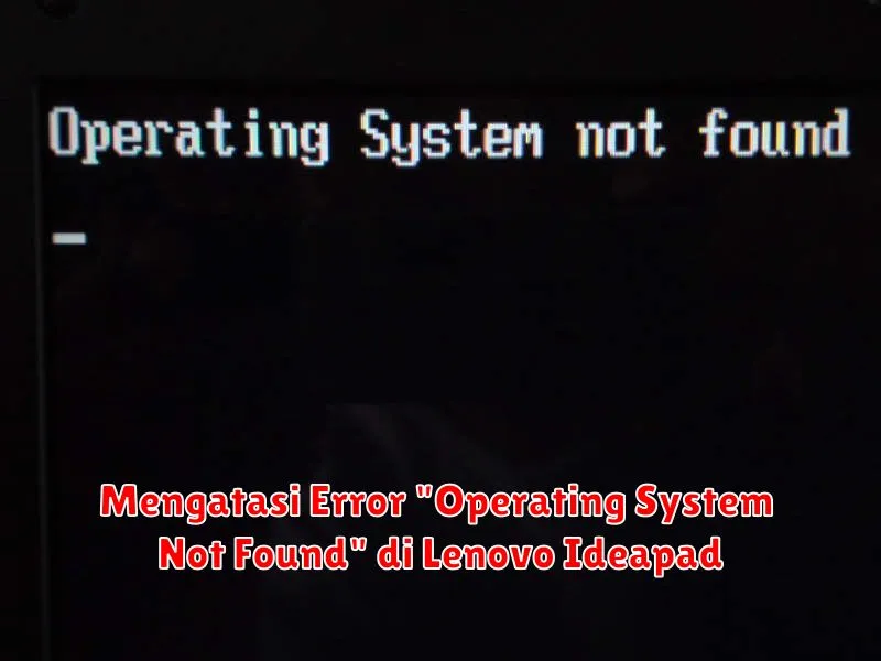 Mengatasi Error "Operating System Not Found" di Lenovo Ideapad