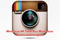 Mengatasi HP Tidak Bisa Mengakses Kamera di Instagram