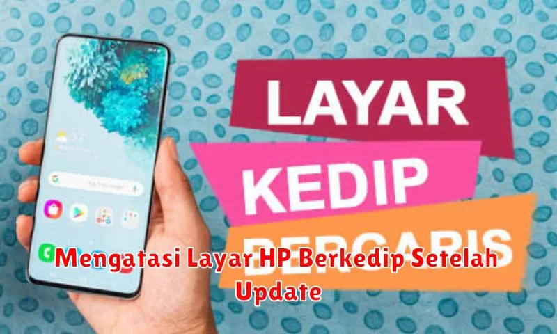 Mengatasi Layar HP Berkedip Setelah Update