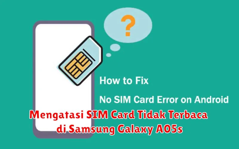 Mengatasi SIM Card Tidak Terbaca di Samsung Galaxy A05s