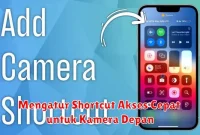 Mengatur Shortcut Akses Cepat untuk Kamera Depan