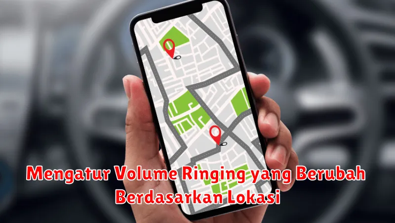 Mengatur Volume Ringing yang Berubah Berdasarkan Lokasi