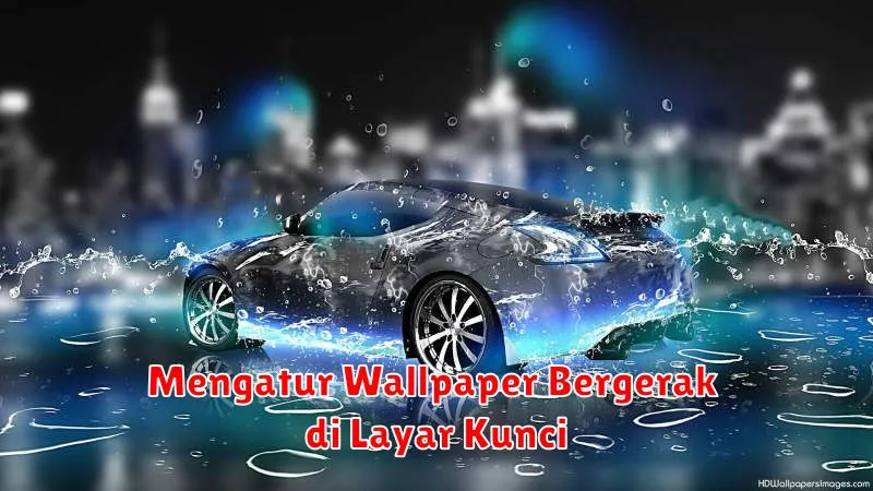 Mengatur Wallpaper Bergerak di Layar Kunci