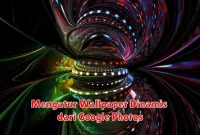 Mengatur Wallpaper Dinamis dari Google Photos