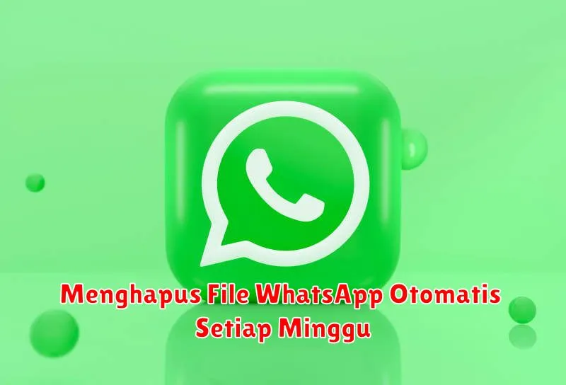 Menghapus File WhatsApp Otomatis Setiap Minggu