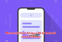 Menonaktifkan Animasi UI di Android untuk Efisiensi