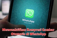 Menonaktifkan Kompresi Gambar Otomatis di WhatsApp