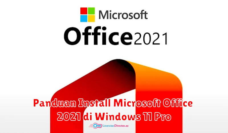 Panduan Install Microsoft Office 2021 di Windows 11 Pro