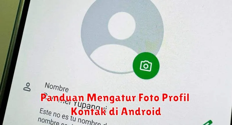 Panduan Mengatur Foto Profil Kontak di Android