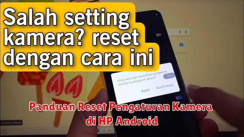 Panduan Reset Pengaturan Kamera di HP Android