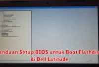 Panduan Setup BIOS untuk Boot Flashdisk di Dell Latitude