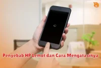 Penyebab HP Lemot dan Cara Mengatasinya