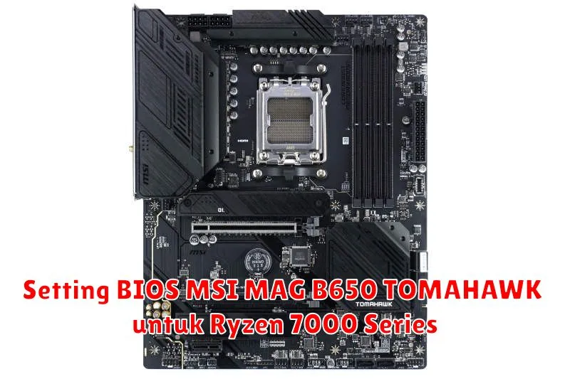 Setting BIOS MSI MAG B650 TOMAHAWK untuk Ryzen 7000 Series
