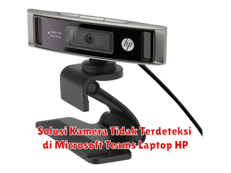 Solusi Kamera Tidak Terdeteksi di Microsoft Teams Laptop HP