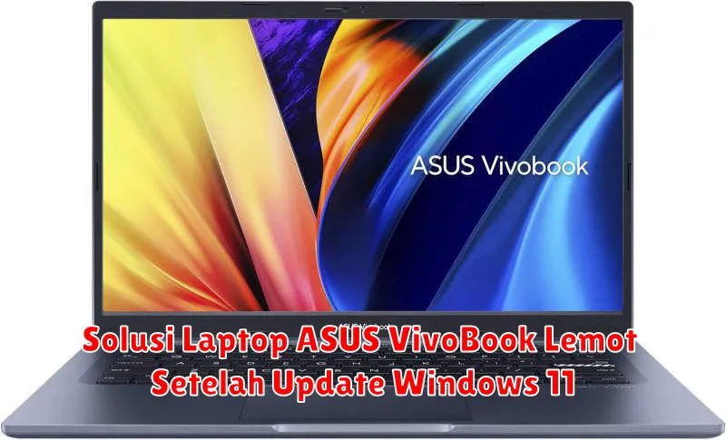 Solusi Laptop ASUS VivoBook Lemot Setelah Update Windows 11