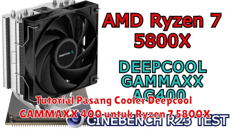 Tutorial Pasang Cooler Deepcool GAMMAXX 400 untuk Ryzen 7 5800X